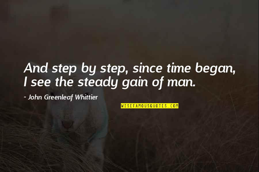 Ekundayo Ojumu Quotes By John Greenleaf Whittier: And step by step, since time began, I Ekundayo Ojumu Quotes By John Greenleaf Whittier: And step by step, since time began, I