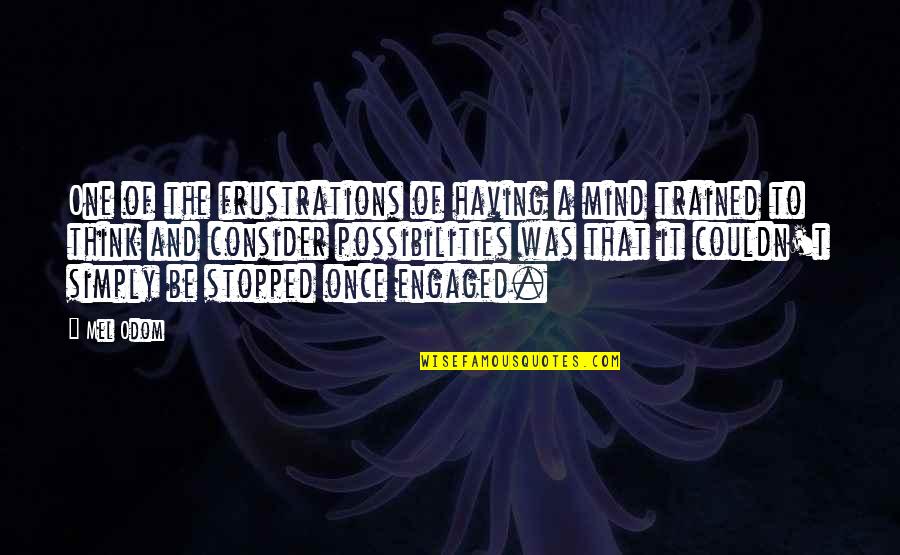Ekundayo Ojumu Quotes By Mel Odom: One of the frustrations of having a mind Ekundayo Ojumu Quotes By Mel Odom: One of the frustrations of having a mind