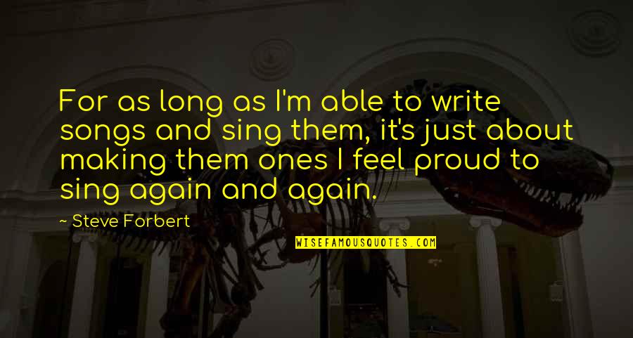 Ekundayo Ojumu Quotes By Steve Forbert: For as long as I'm able to write Ekundayo Ojumu Quotes By Steve Forbert: For as long as I'm able to write