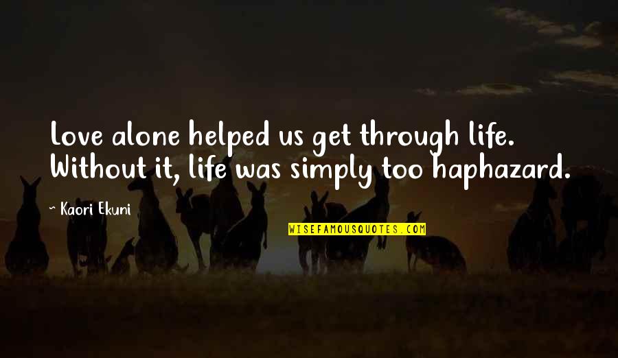Ekuni Quotes By Kaori Ekuni: Love alone helped us get through life. Without