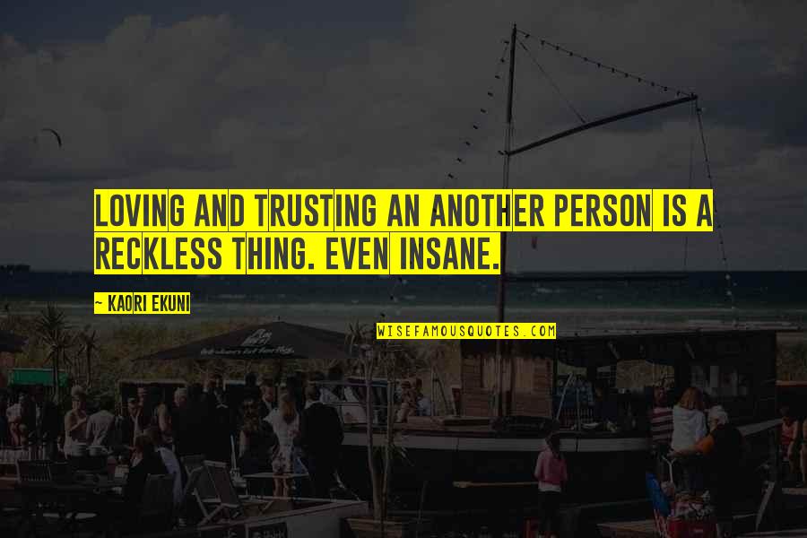 Ekuni Quotes By Kaori Ekuni: Loving and trusting an another person is a