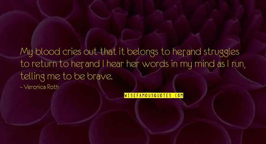 Ekushey February Quotes By Veronica Roth: My blood cries out that it belongs to