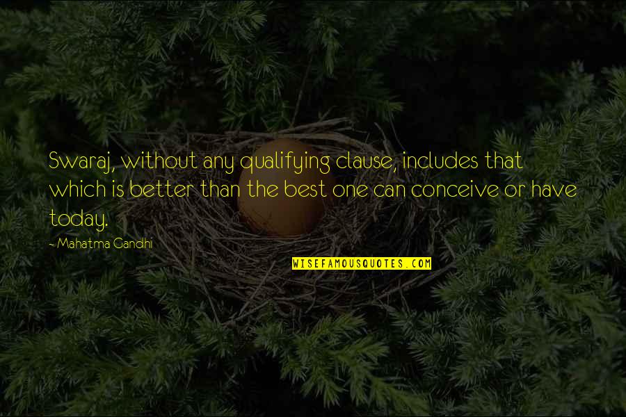 Ekwador Quotes By Mahatma Gandhi: Swaraj, without any qualifying clause, includes that which Ekwador Quotes By Mahatma Gandhi: Swaraj, without any qualifying clause, includes that which