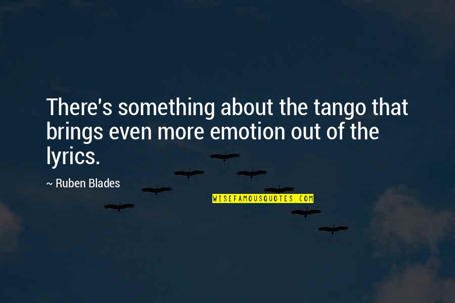 Ekwall Shanker Quotes By Ruben Blades: There's something about the tango that brings even
