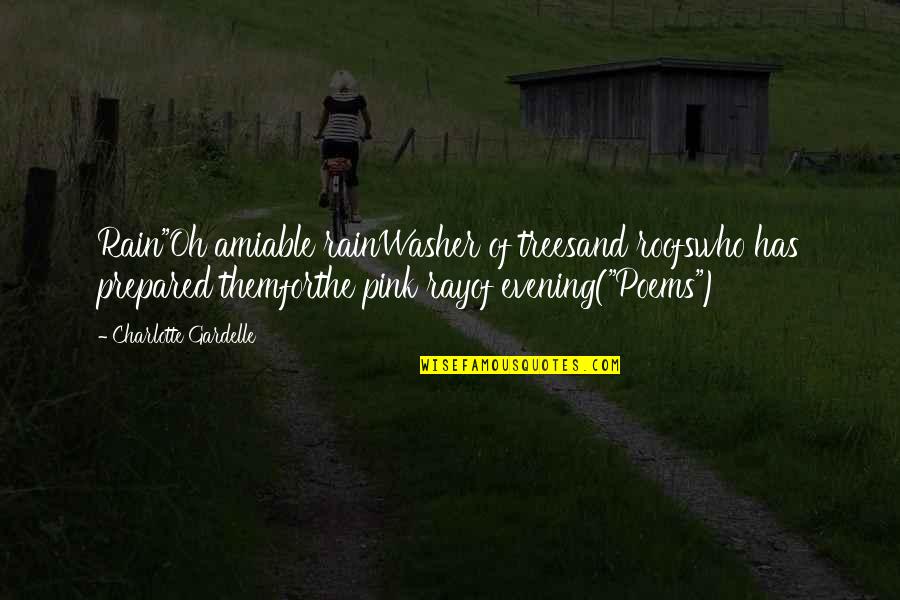Ekwan Quotes By Charlotte Gardelle: Rain"Oh amiable rainWasher of treesand roofswho has prepared Ekwan Quotes By Charlotte Gardelle: Rain"Oh amiable rainWasher of treesand roofswho has prepared