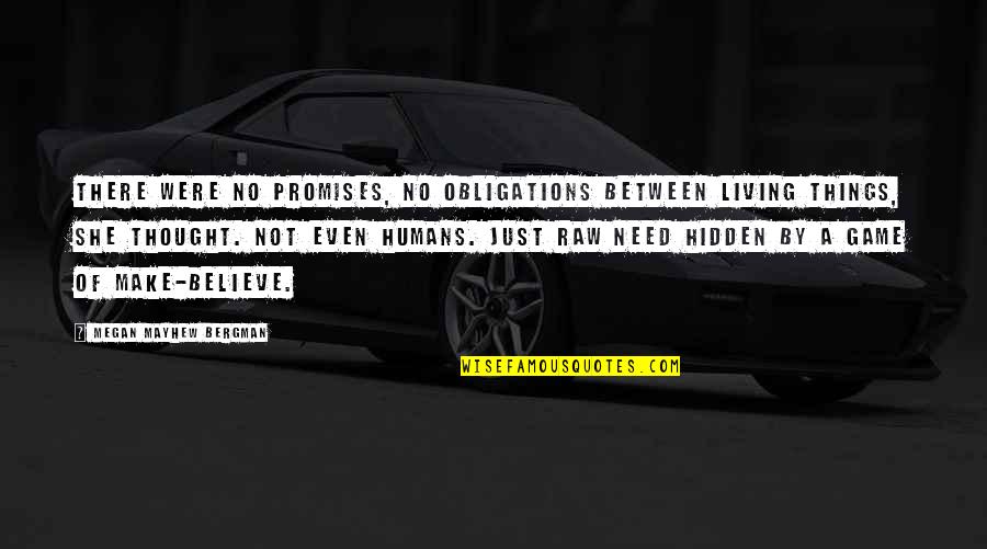 Ekwan Quotes By Megan Mayhew Bergman: There were no promises, no obligations between living Ekwan Quotes By Megan Mayhew Bergman: There were no promises, no obligations between living
