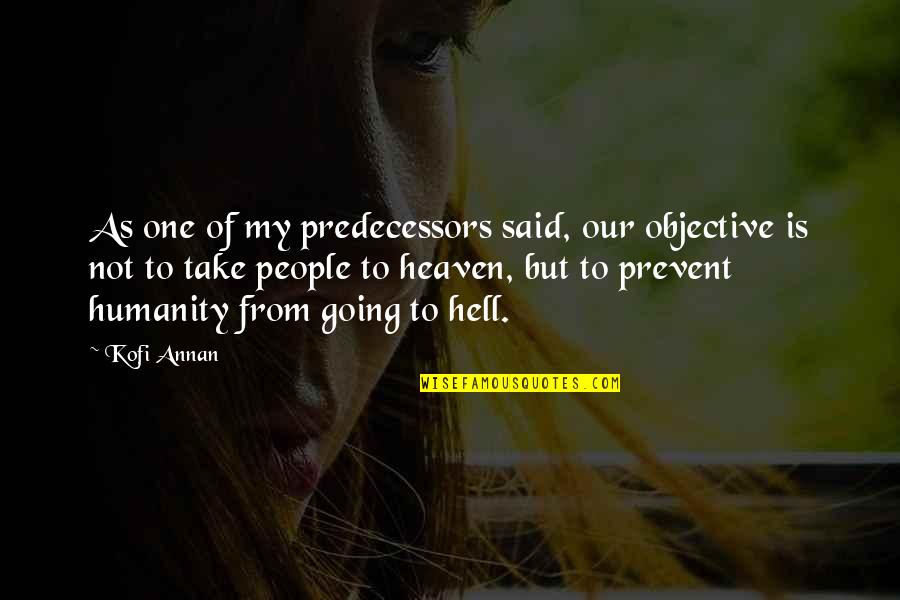 Ekwilibriyo Quotes By Kofi Annan: As one of my predecessors said, our objective Ekwilibriyo Quotes By Kofi Annan: As one of my predecessors said, our objective
