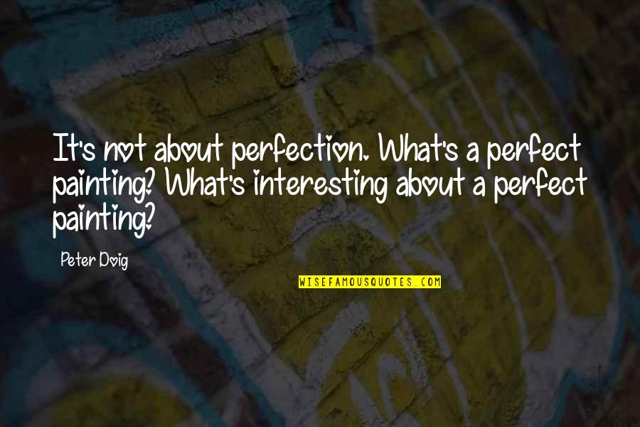Ekwueme Prospa Quotes By Peter Doig: It's not about perfection. What's a perfect painting? Ekwueme Prospa Quotes By Peter Doig: It's not about perfection. What's a perfect painting?