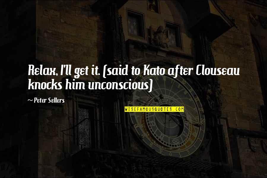 Ekwueme Prospa Quotes By Peter Sellers: Relax, I'll get it. (said to Kato after