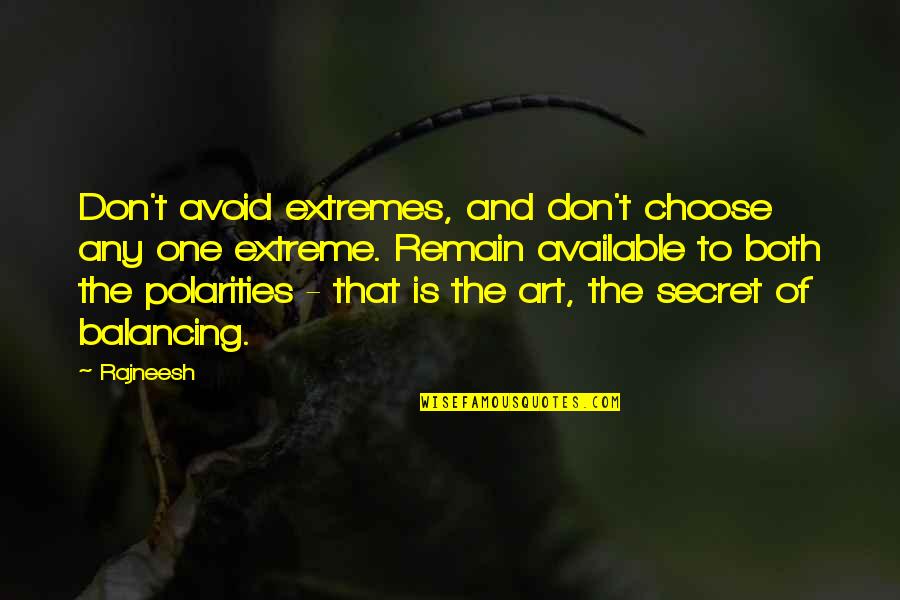 Ekwueme Prospa Quotes By Rajneesh: Don't avoid extremes, and don't choose any one Ekwueme Prospa Quotes By Rajneesh: Don't avoid extremes, and don't choose any one