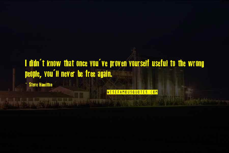 El Abed Quotes By Steve Hamilton: I didn't know that once you've proven yourself El Abed Quotes By Steve Hamilton: I didn't know that once you've proven yourself
