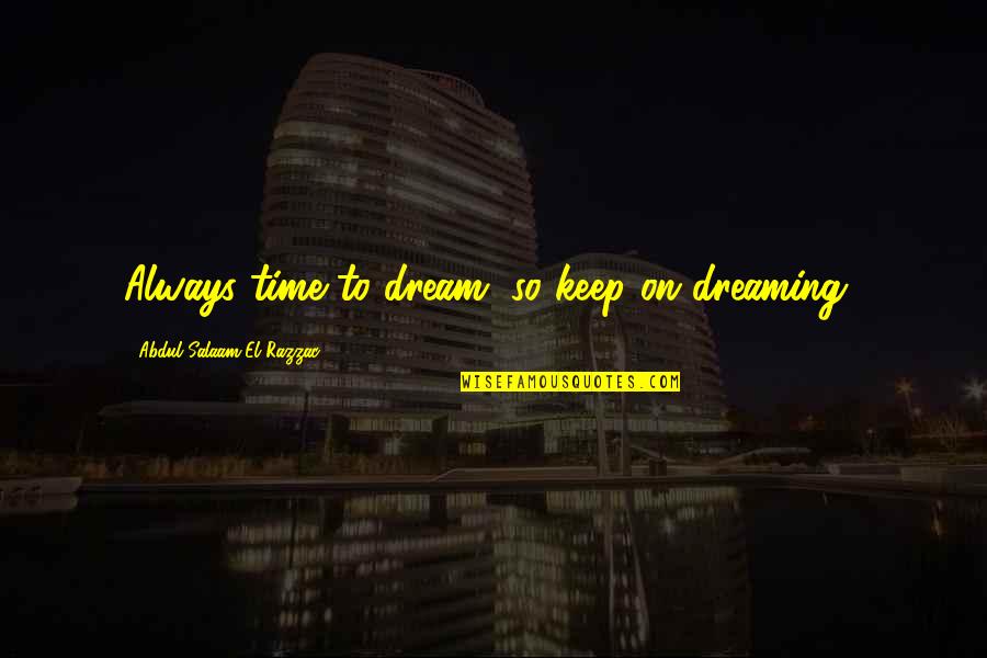 El-ahrairah Quotes By Abdul Salaam El Razzac: Always time to dream, so keep on dreaming!