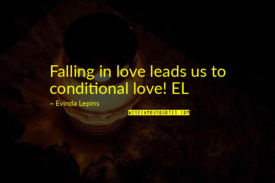 El-ahrairah Quotes By Evinda Lepins: Falling in love leads us to conditional love!