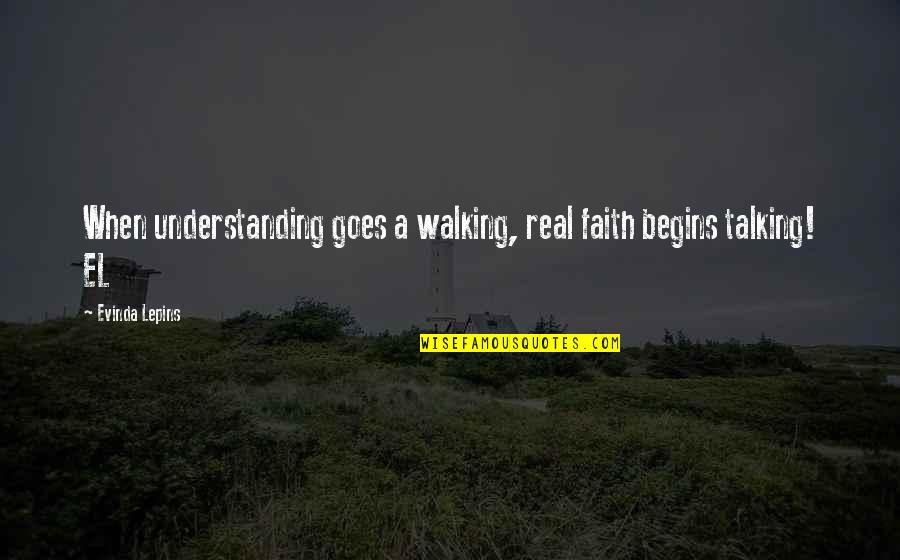 El-ahrairah Quotes By Evinda Lepins: When understanding goes a walking, real faith begins