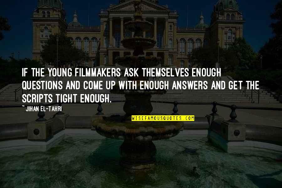 El-ahrairah Quotes By Jihan El-Tahri: If the young filmmakers ask themselves enough questions