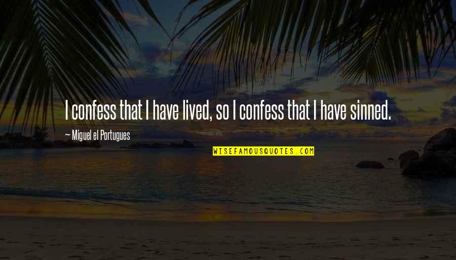 El-ahrairah Quotes By Miguel El Portugues: I confess that I have lived, so I