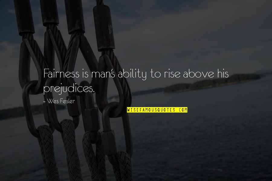 El Amor Es Paciente Quotes By Wes Fesler: Fairness is man's ability to rise above his