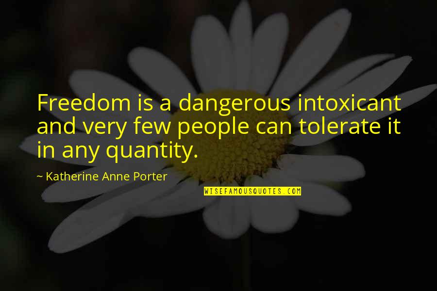 El Apoyo Quotes By Katherine Anne Porter: Freedom is a dangerous intoxicant and very few