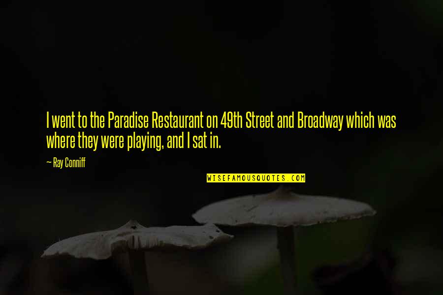 El Apoyo Quotes By Ray Conniff: I went to the Paradise Restaurant on 49th