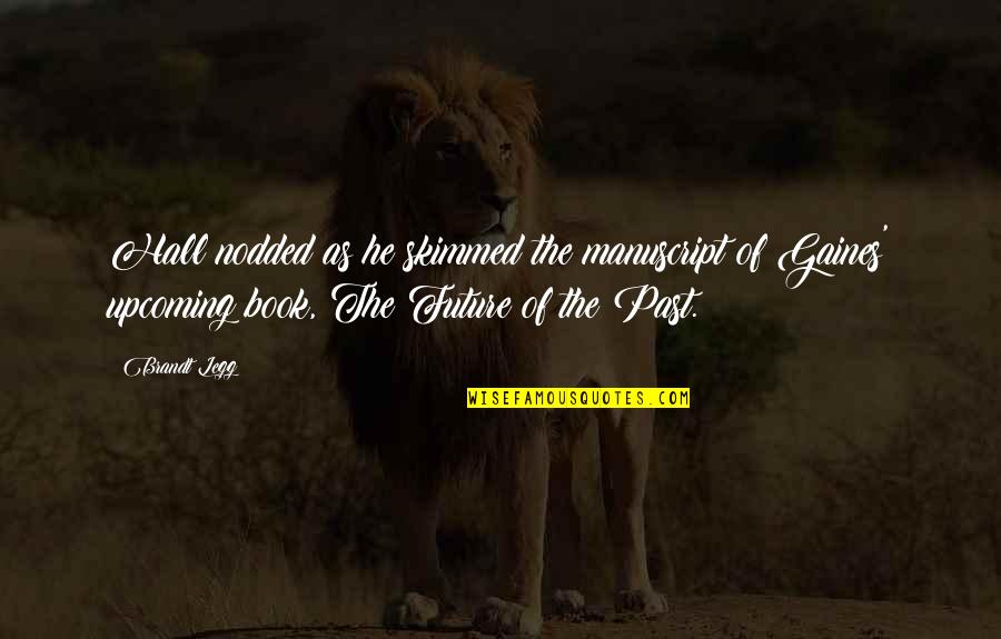 El Azhari Mahfil Quotes By Brandt Legg: Hall nodded as he skimmed the manuscript of El Azhari Mahfil Quotes By Brandt Legg: Hall nodded as he skimmed the manuscript of