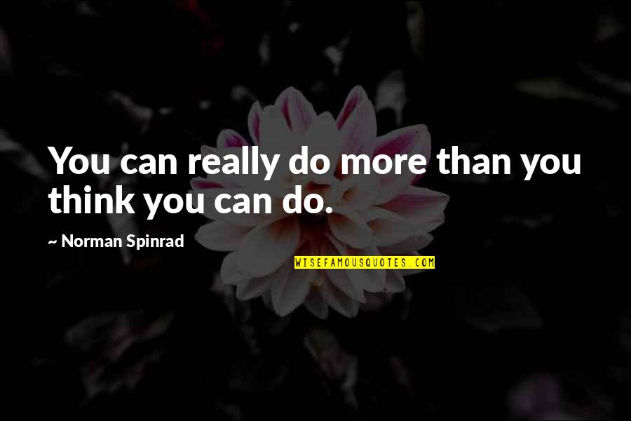 El Azhari Mahfil Quotes By Norman Spinrad: You can really do more than you think El Azhari Mahfil Quotes By Norman Spinrad: You can really do more than you think