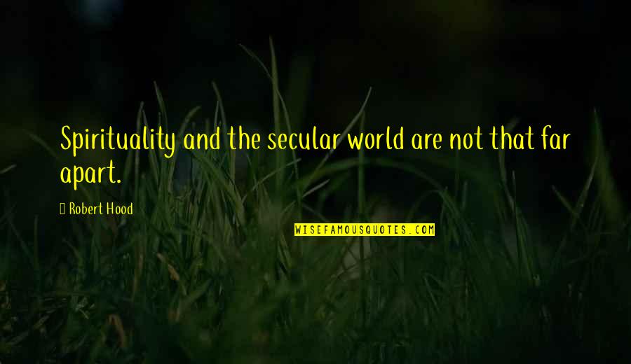 El Azhari Mahfil Quotes By Robert Hood: Spirituality and the secular world are not that