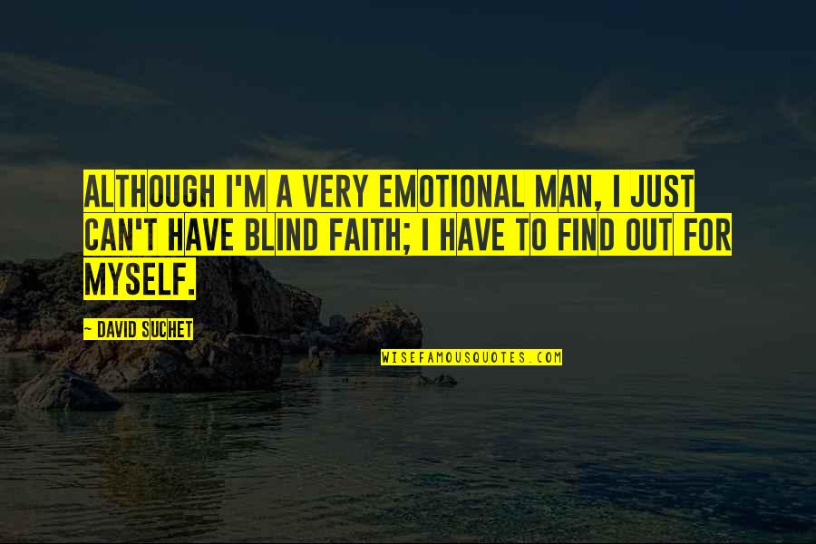 El Bulli Chef Quotes By David Suchet: Although I'm a very emotional man, I just El Bulli Chef Quotes By David Suchet: Although I'm a very emotional man, I just