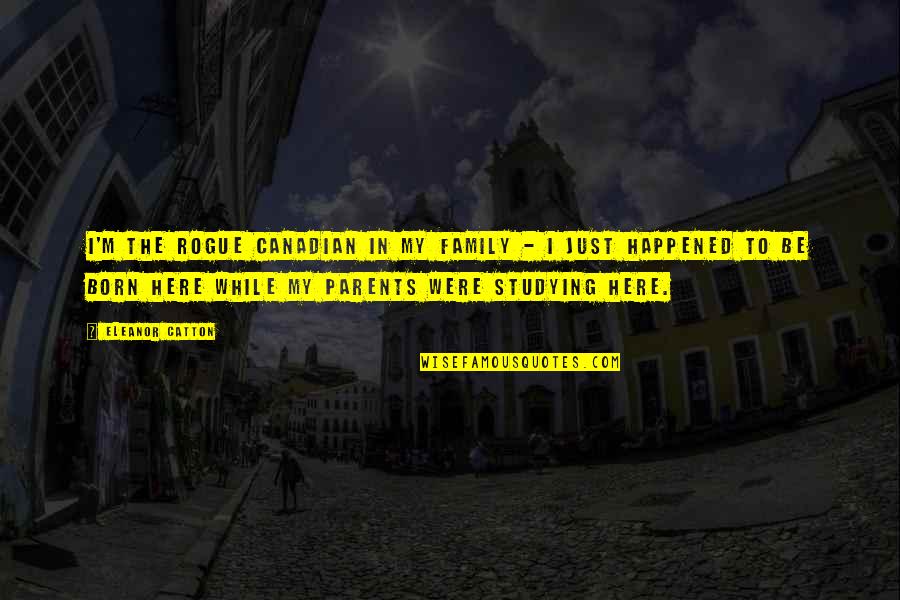 El Bulli Chef Quotes By Eleanor Catton: I'm the rogue Canadian in my family - El Bulli Chef Quotes By Eleanor Catton: I'm the rogue Canadian in my family -
