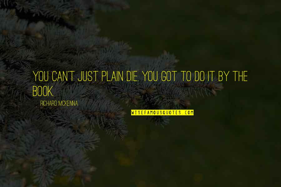 El Cambio Quotes By Richard McKenna: You can't just plain die. You got to
