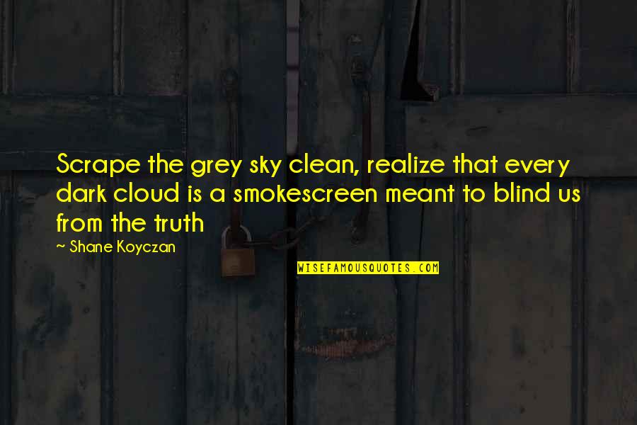 El Camino Car Quotes By Shane Koyczan: Scrape the grey sky clean, realize that every El Camino Car Quotes By Shane Koyczan: Scrape the grey sky clean, realize that every