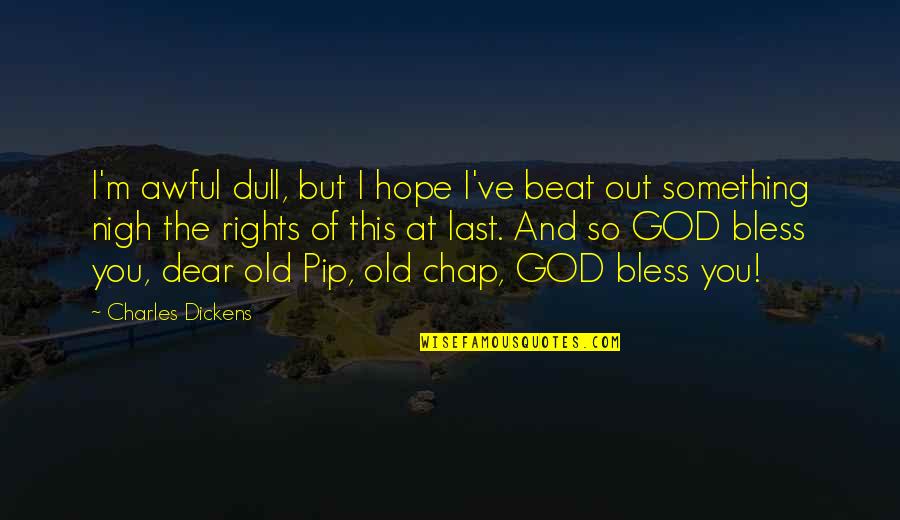 El Capo 2 Quotes By Charles Dickens: I'm awful dull, but I hope I've beat El Capo 2 Quotes By Charles Dickens: I'm awful dull, but I hope I've beat