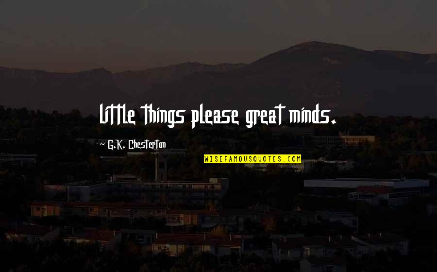 El Capo 2 Quotes By G.K. Chesterton: little things please great minds.