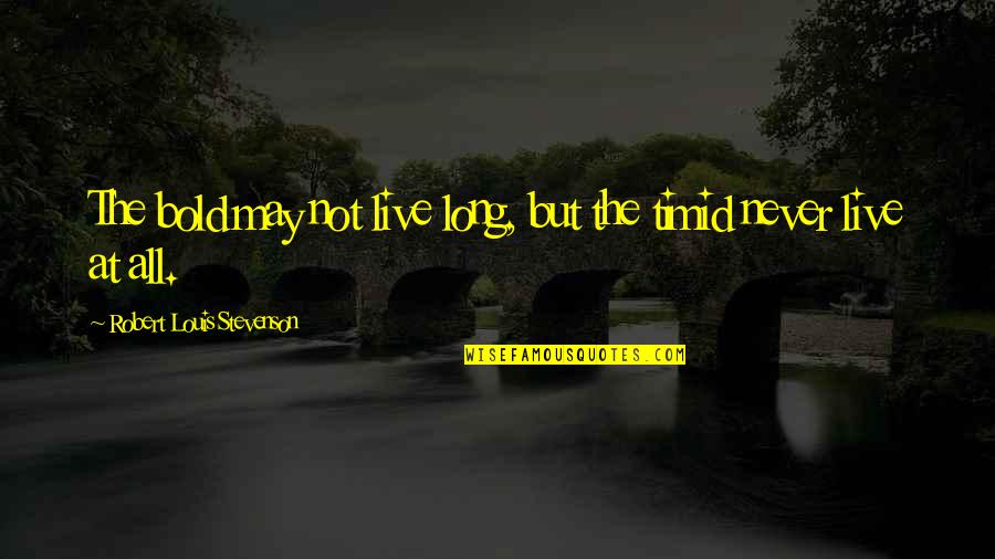 El Capo 2 Quotes By Robert Louis Stevenson: The bold may not live long, but the El Capo 2 Quotes By Robert Louis Stevenson: The bold may not live long, but the