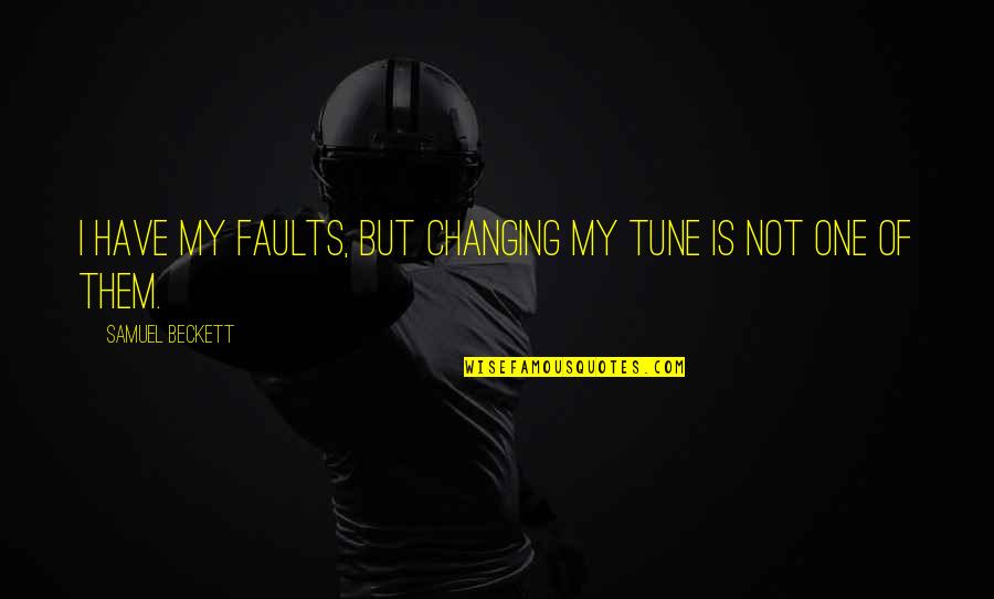 El Capo 2 Quotes By Samuel Beckett: I have my faults, but changing my tune El Capo 2 Quotes By Samuel Beckett: I have my faults, but changing my tune