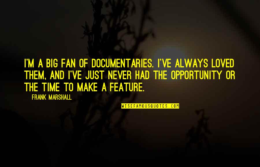 El Capo Memorable Quotes By Frank Marshall: I'm a big fan of documentaries. I've always El Capo Memorable Quotes By Frank Marshall: I'm a big fan of documentaries. I've always