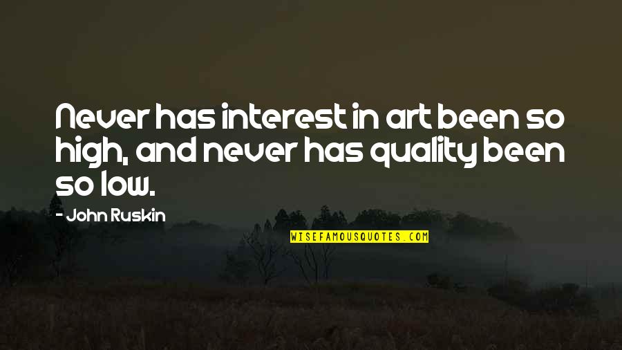 El Capo Memorable Quotes By John Ruskin: Never has interest in art been so high,