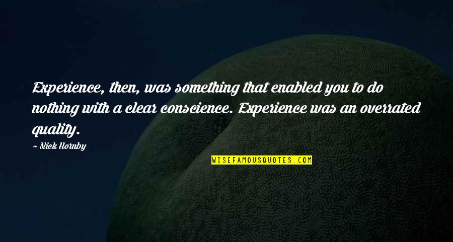 El Chisme Quotes By Nick Hornby: Experience, then, was something that enabled you to El Chisme Quotes By Nick Hornby: Experience, then, was something that enabled you to