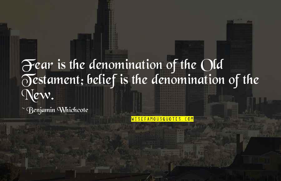 El Cid Campeador Quotes By Benjamin Whichcote: Fear is the denomination of the Old Testament;