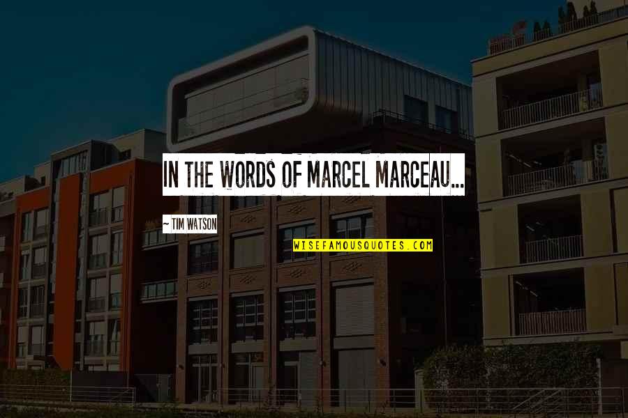 El Dar Es Mejor Que Recibir Quotes By Tim Watson: In the words of Marcel Marceau...