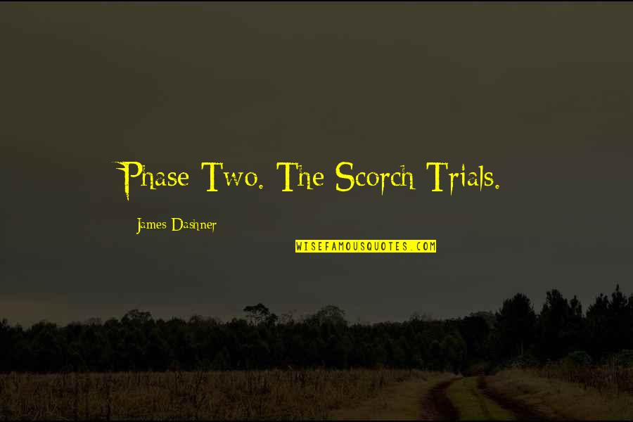 El Dorado 1967 Quotes By James Dashner: Phase Two. The Scorch Trials.