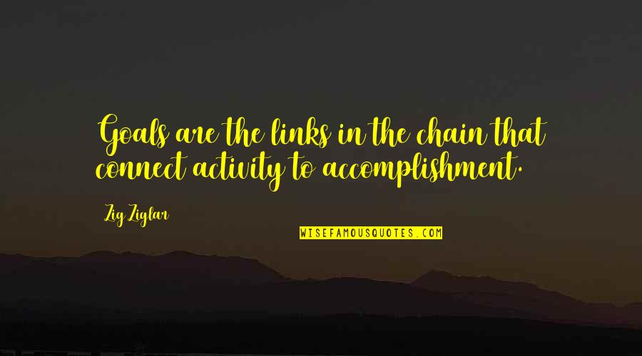 El Dragon Quotes By Zig Ziglar: Goals are the links in the chain that