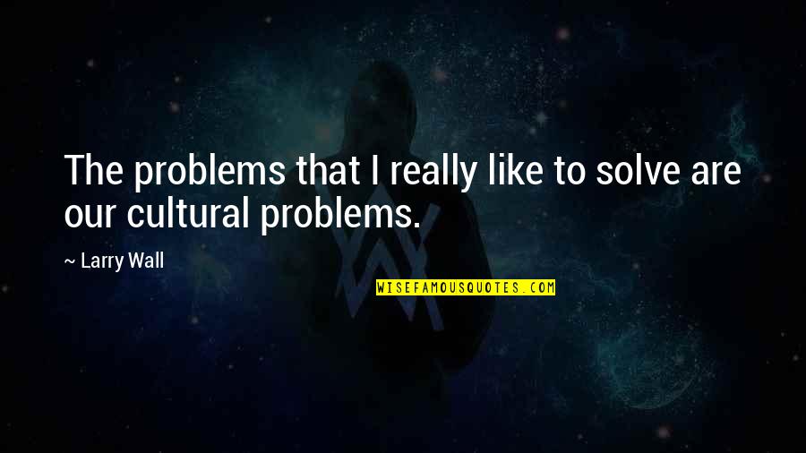 El Estilo Quotes By Larry Wall: The problems that I really like to solve