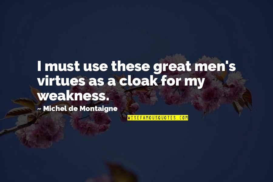 El Extranjero Quotes By Michel De Montaigne: I must use these great men's virtues as