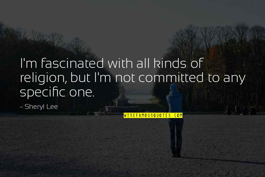 El Fredo Eastside Pizza Quotes By Sheryl Lee: I'm fascinated with all kinds of religion, but