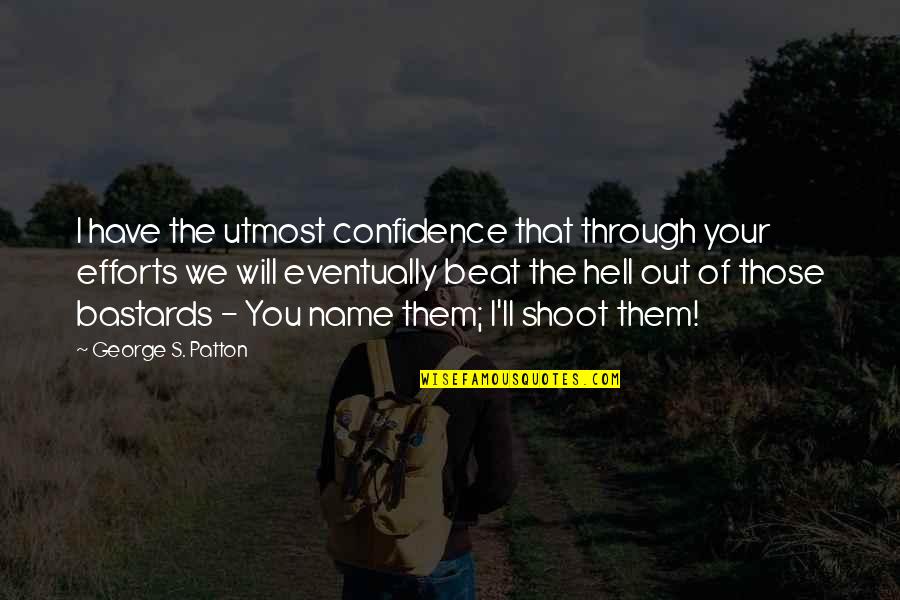 El General Insurance Quotes By George S. Patton: I have the utmost confidence that through your