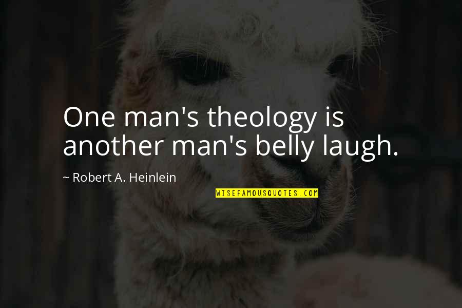 El Gringo Quotes By Robert A. Heinlein: One man's theology is another man's belly laugh.