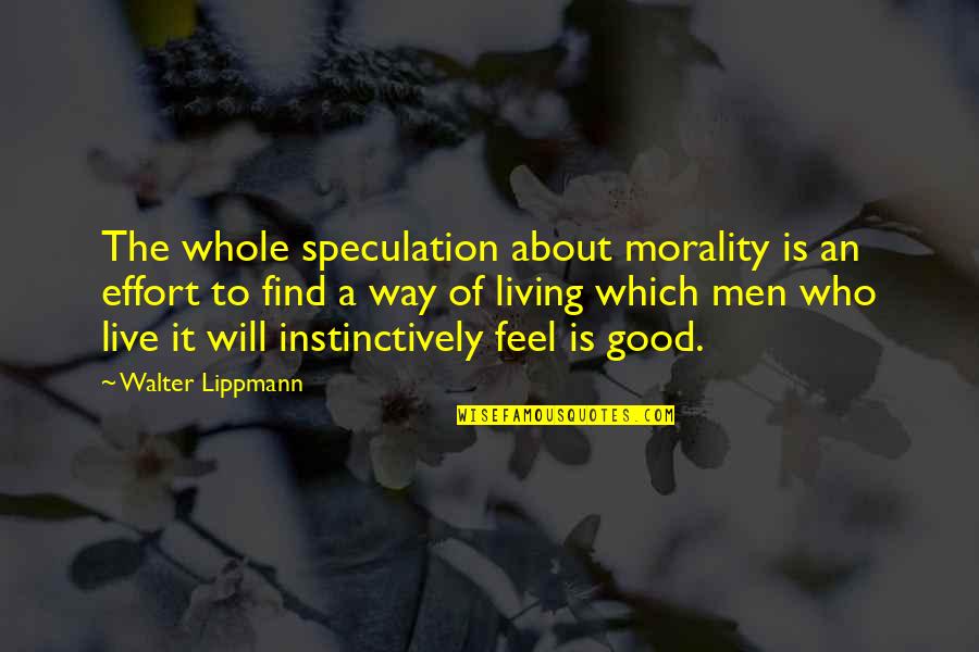 El Gringo Quotes By Walter Lippmann: The whole speculation about morality is an effort