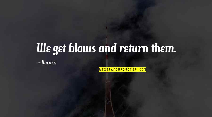 El Guerrouj Quotes By Horace: We get blows and return them. El Guerrouj Quotes By Horace: We get blows and return them.