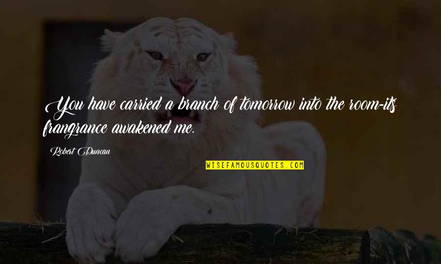 El Guerrouj Quotes By Robert Duncan: You have carried a branch of tomorrow into