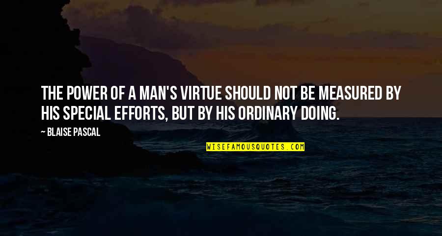 El Hijo De La Novia Quotes By Blaise Pascal: The power of a man's virtue should not